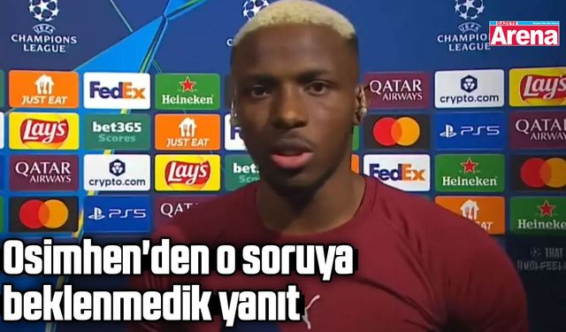 Osimhen'den o soruya beklenmedik yanıt