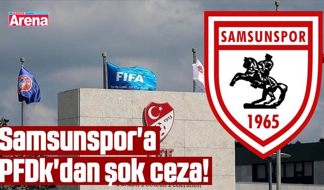 Samsunspor'a PFDk'dan şok ceza!