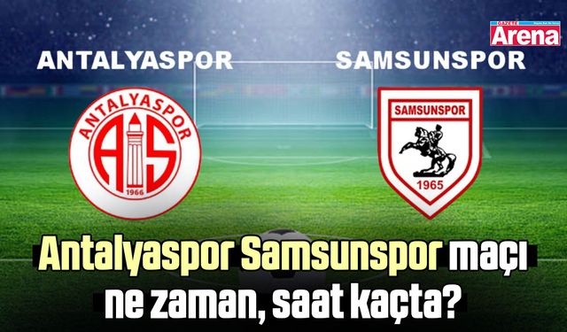 Antalyaspor Samsunspor maçı ne zaman, saat kaçta?