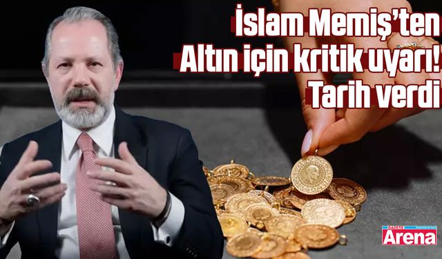 İslam Memiş’ten Altın için kritik uyarı! Tarih verdi