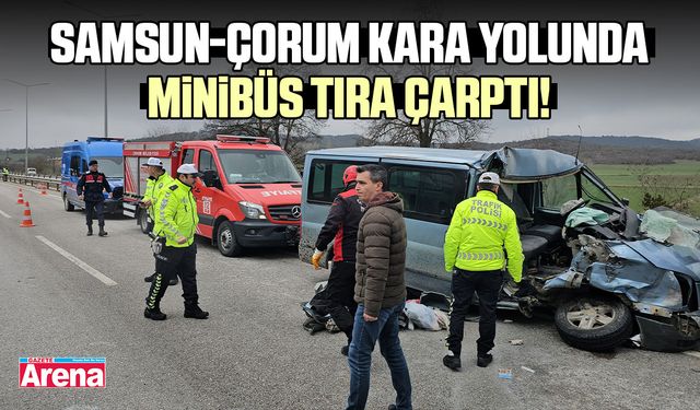 Samsun-Çorum kara yolunda minibüs tıra çarptı!