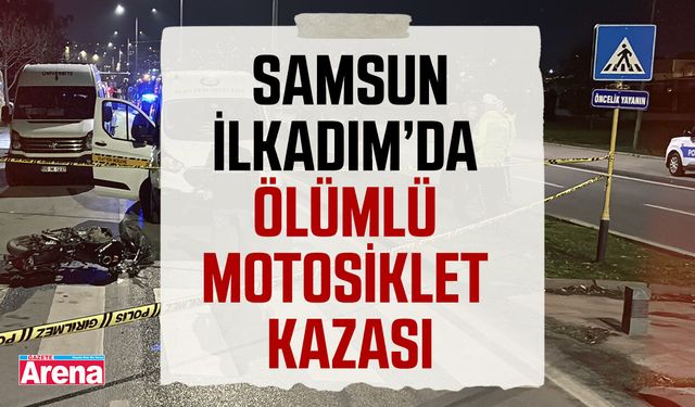 Samsun İlkadım'da ölümlü motosiklet kazası!