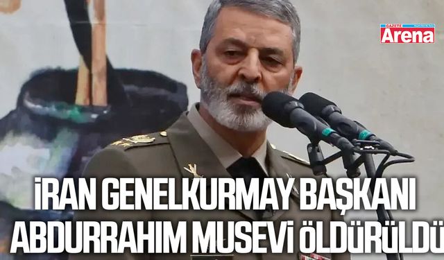 İran Genelkurmay Başkanı Abdurrahim Musevi öldürüldü