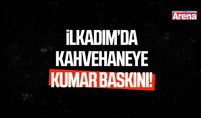 İlkadım’da kahvehaneye kumar baskını!