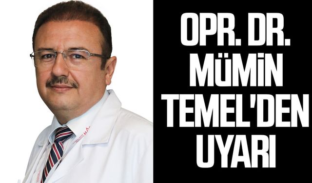 Opr. Dr. Mümin Temel'den uyarı