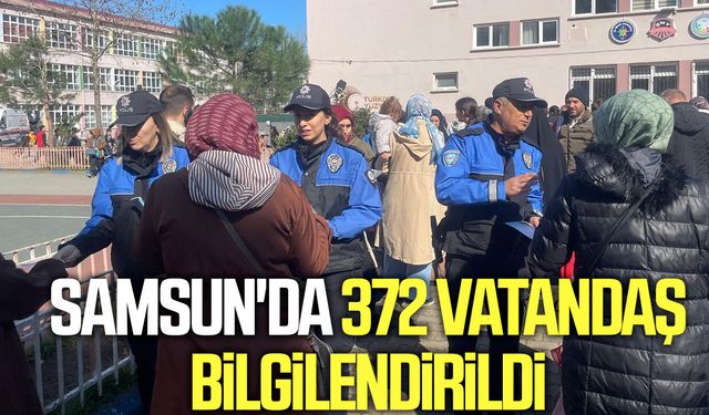 Samsun'da 372 vatandaş bilgilendirildi