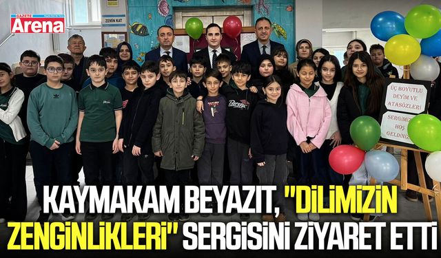 Kaymakam Beyazıt, "Dilimizin Zenginlikleri" sergisini ziyaret etti