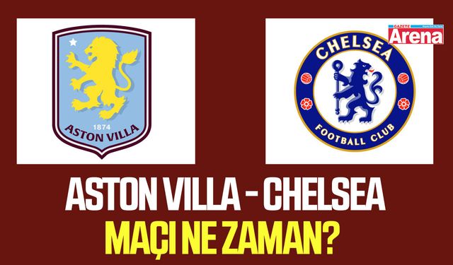 Aston Villa - Chelsea maçı ne zaman?