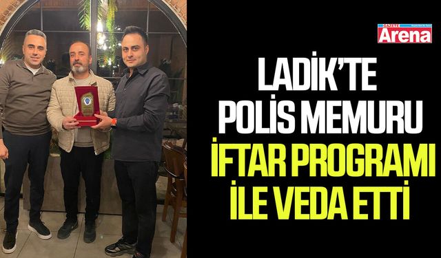 Ladik’te polis memuru iftar programı ile veda etti