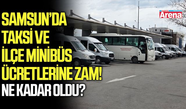 Samsun’da taksi ve ilçe minibüs ücretlerine zam!