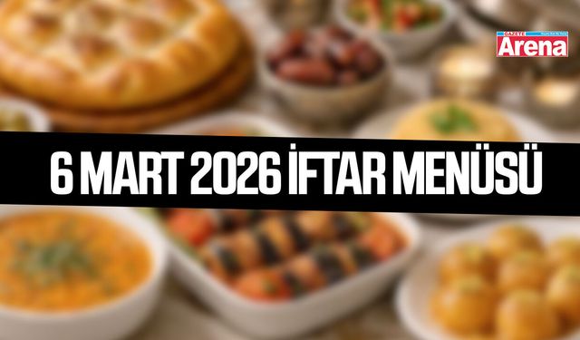 6 Mart 2026 iftar menüsü