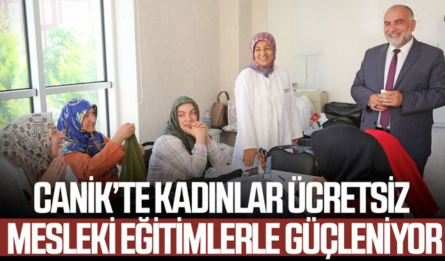Canik’te kadınlar ücretsiz mesleki eğitimlerle güçleniyor