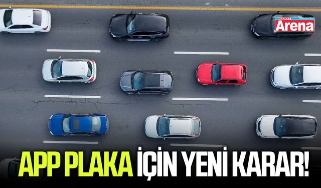 APP plaka için yeni karar!