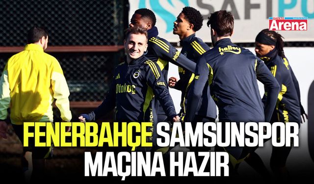 Fenerbahçe, Samsunspor maçına hazır