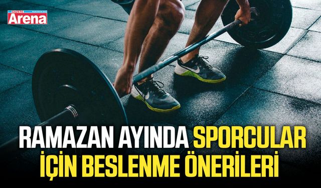Ramazan'da sporcular için beslenme önerileri