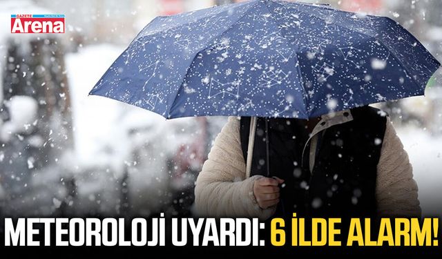 Meteoroloji uyardı: 6 ilde alarm!
