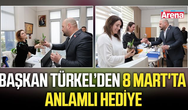 Başkan Türkel’den 8 Mart'ta anlamlı hediye