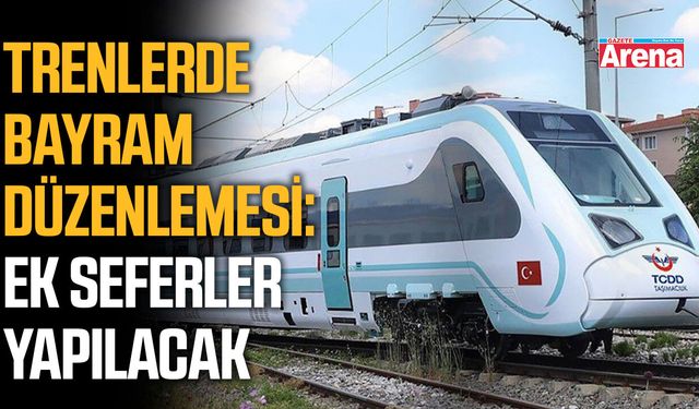 Trenlerde bayram düzenlemesi