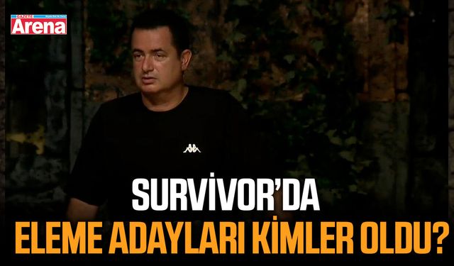 Survivor'da eleme adayları kimler oldu?