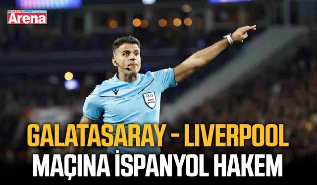 Galatasaray - Liverpool maçına İspanyol hakem