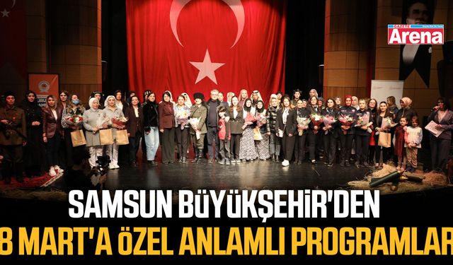 Samsun Büyükşehir'den 8 Mart'a özel anlamlı programlar