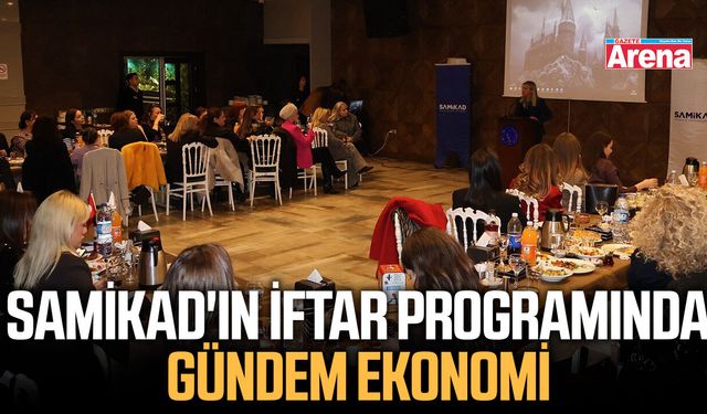 SAMİKAD'ın iftar programında gündem ekonomi