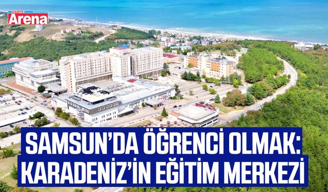 Samsun’da öğrenci olmak: Karadeniz’in eğitim ve merkezi