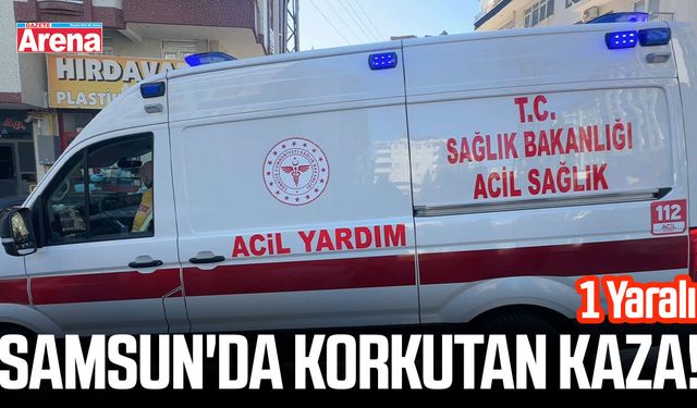 Samsun'da korkutan kaza! 1 Yaralı