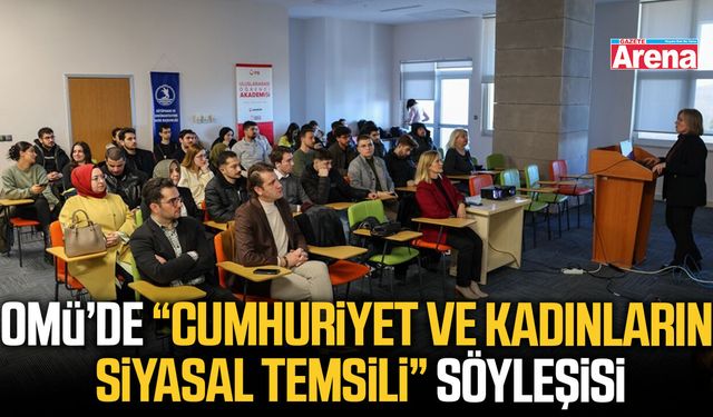 OMÜ’de “Cumhuriyet ve Kadınların Siyasal Temsili” söyleşisi