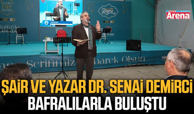 Şair ve Yazar Dr. Senai Demirci Bafralılarla buluştu