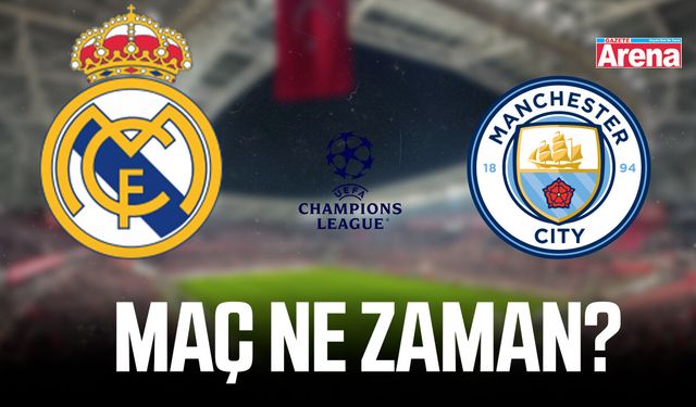 Real Madrid - Manchester City maçı ne zaman?