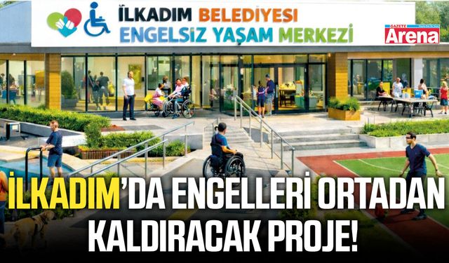 İlkadım’da engelleri ortadan kaldıracak proje!