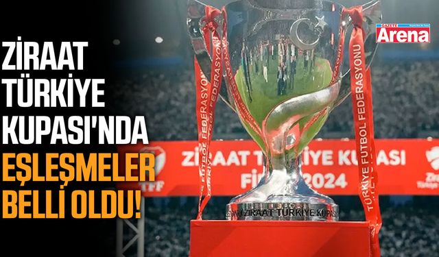 Ziraat Türkiye Kupası'nda eşleşmeler belli oldu!