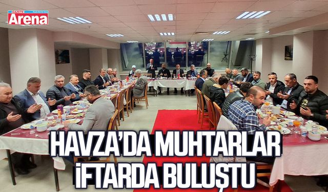 Havza’da muhtarlar iftarda buluştu