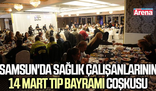 Samsun'da sağlık çalışanlarının 14 Mart Tıp Bayramı coşkusu