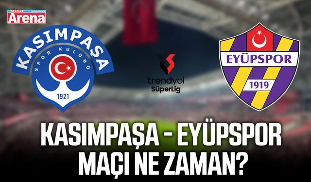 Kasımpaşa - Eyüpspor maçı ne zaman?