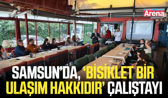 Samsun’da, ‘Bisiklet Bir Ulaşım Hakkıdır’ çalıştayı