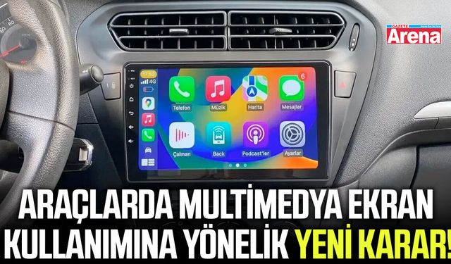Araçlarda multimedya ekran kullanımına yönelik yeni karar!