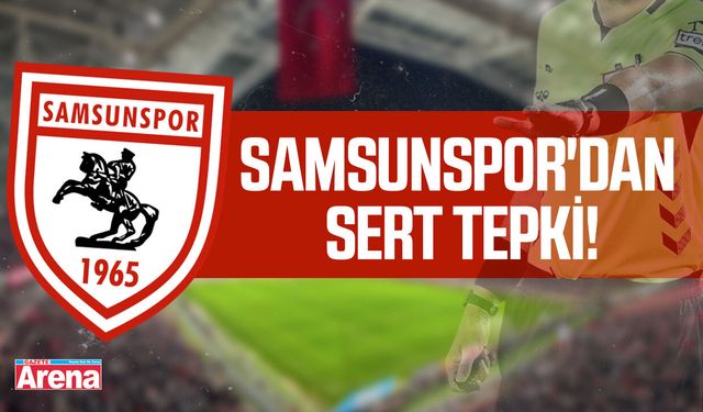 Samsunspor'dan sert tepki!