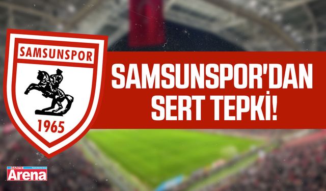 Samsunspor'dan sert tepki!