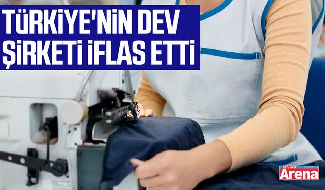 Türkiye'nin dev şirketi iflas etti