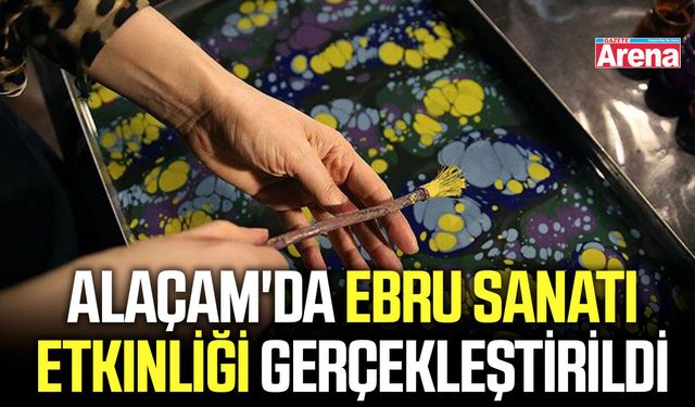 Alaçam'da ebru sanatı etkinliği gerçekleştirildi