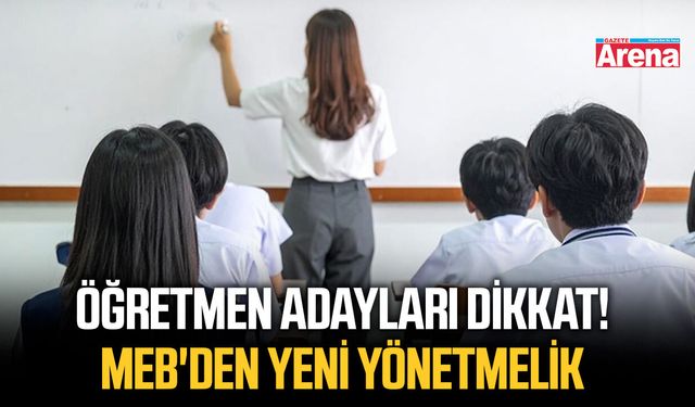 Öğretmen adayları dikkat! MEB'den yeni yönetmelik