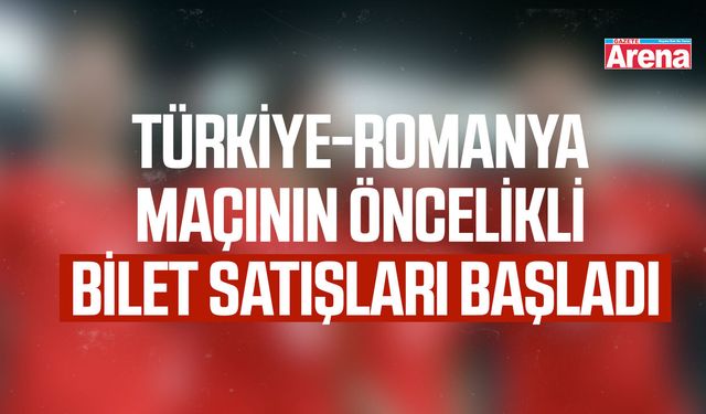 Türkiye-Romanya maçının öncelikli bilet satışları başladı