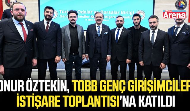 Onur Öztekin, TOBB Genç Girişimciler İstişare Toplantısı'na katıldı
