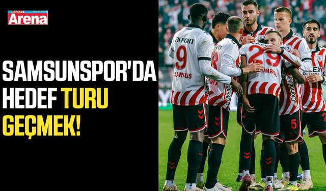 Samsunspor'da hedef turu geçmek!