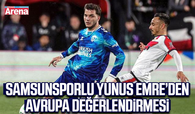 Samsunsporlu Yunus Emre’den avrupa değerlendirmesi