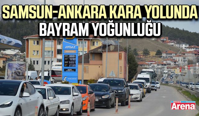 Samsun-Ankara kara yolunda bayram yoğunluğu