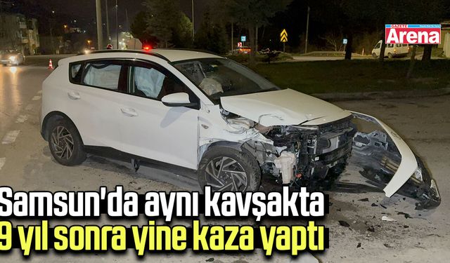 Samsun'da aynı kavşakta 9 yıl sonra yine kaza yaptı