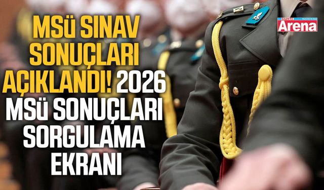 MSÜ sınav sonuçları açıklandı!